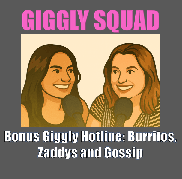 Bonus Giggly Hotline burritos zaddys and gossip feature image
