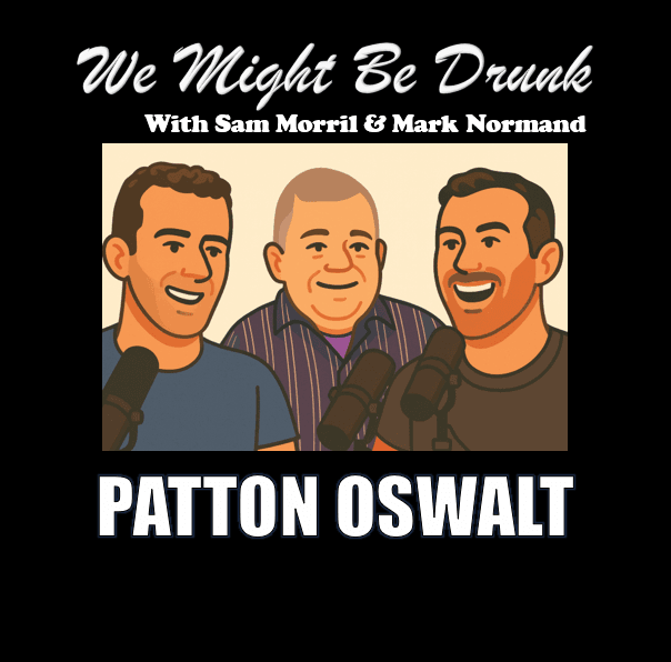Patton Oswalt Gets Not Drunk with Sam Morril & Mark Normand – We Might Be Drunk Podcast