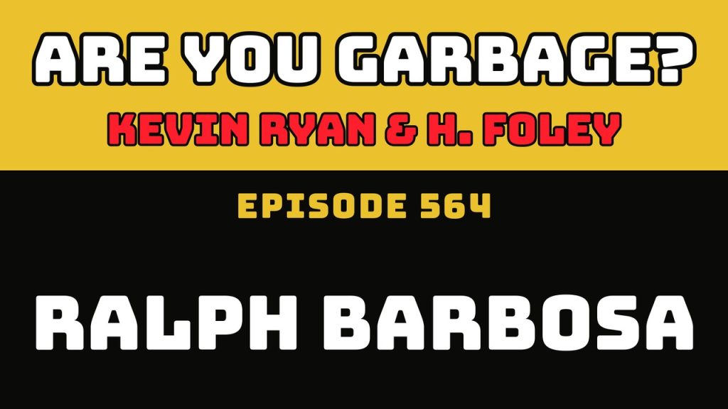 Are You Garbage Ep 564: Ralph Barbosa