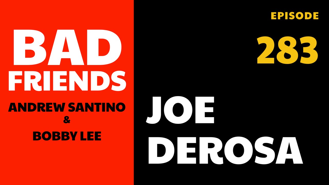 Bad Friends Ep 283: Joe DeRosa