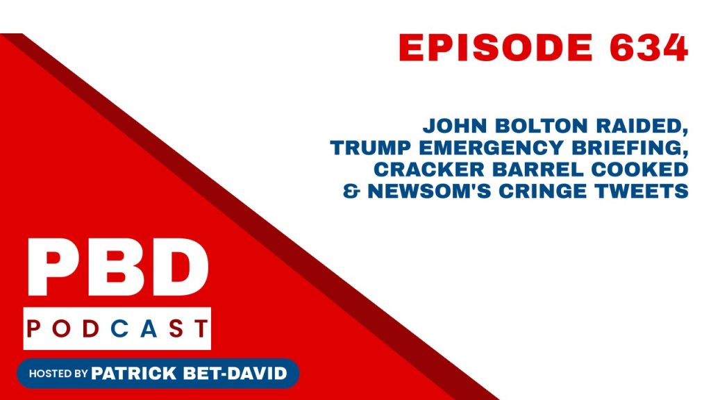 PBD Podcast Ep 634: John Bolton Raided, Trump Emergency Briefing, Cracker Barrel Cooked & Newsom's Cringe Tweets