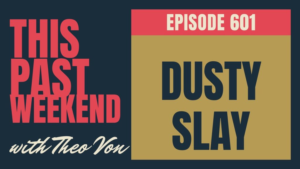 This Past Weekend w/ Theo Von episode 601: Dusty Slay