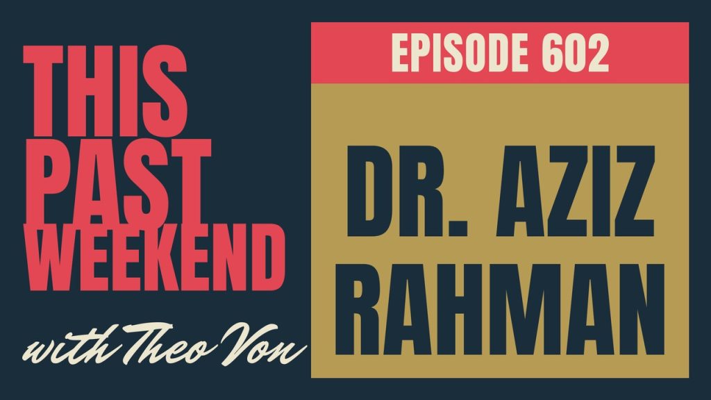 This Past Weekend w/ Theo Von episode 602: Dr. Aziz Rahman