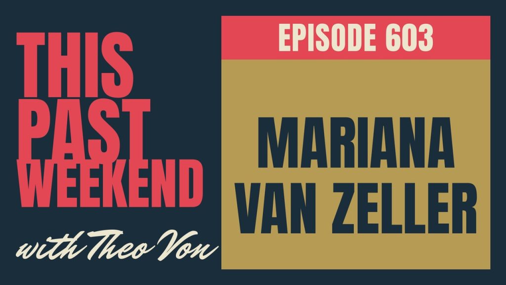 This Past Weekend w/ Theo Von episode 603: Mariana van Zeller