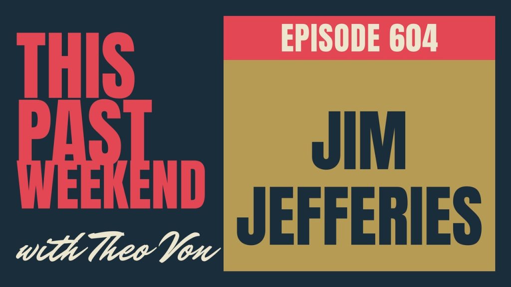 This Past Weekend w/ Theo Von episode 604: Jim Jefferies