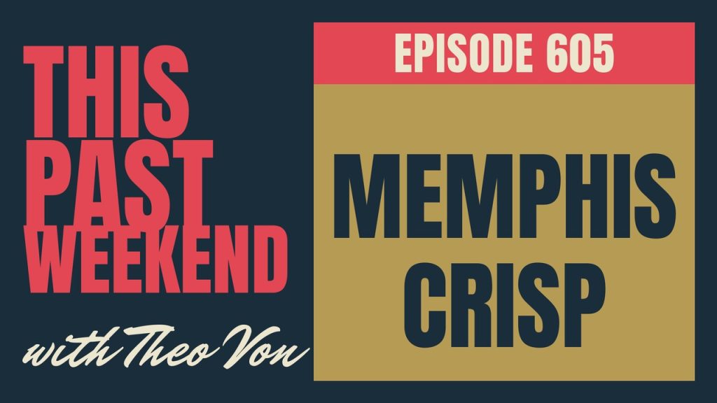 This Past Weekend w/ Theo Von episode 605: Memphis Crisp