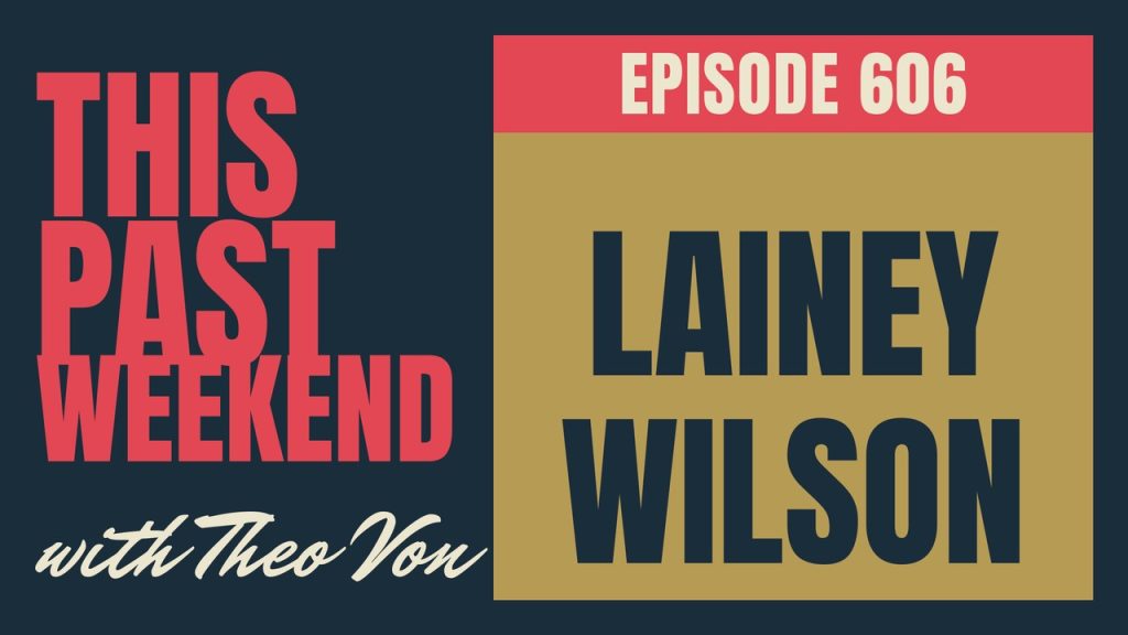 This Past Weekend w/ Theo Von episode 606: Lainey Wilson