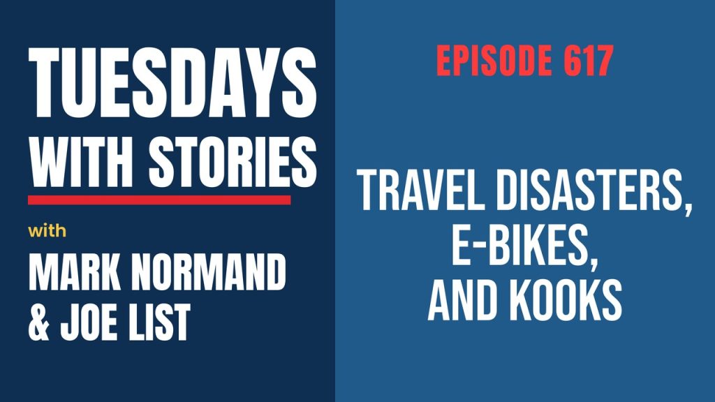 Tuesdays with Stories episode 617 with Mark Normand & Joe List: Travel Disasters, E-Bikes, and Kooks
