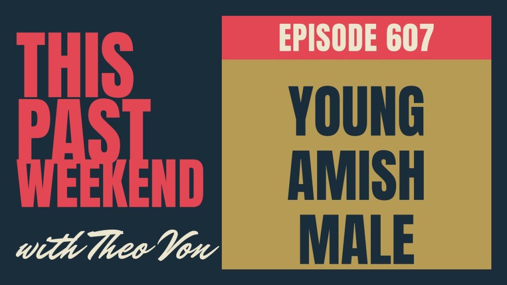 This Past Weekend w/ Theo Von episode 607: Young Amish Male