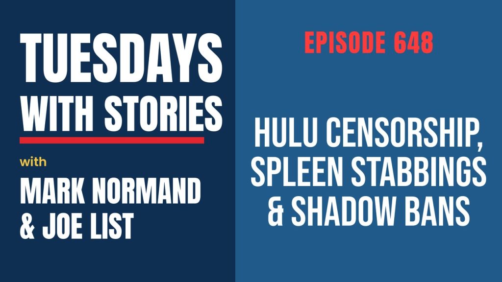 Tuesdays with Stories episode 648 with Mark Normand & Joe List: Hulu Censorship, Spleen Stabbings & Shadow Bans