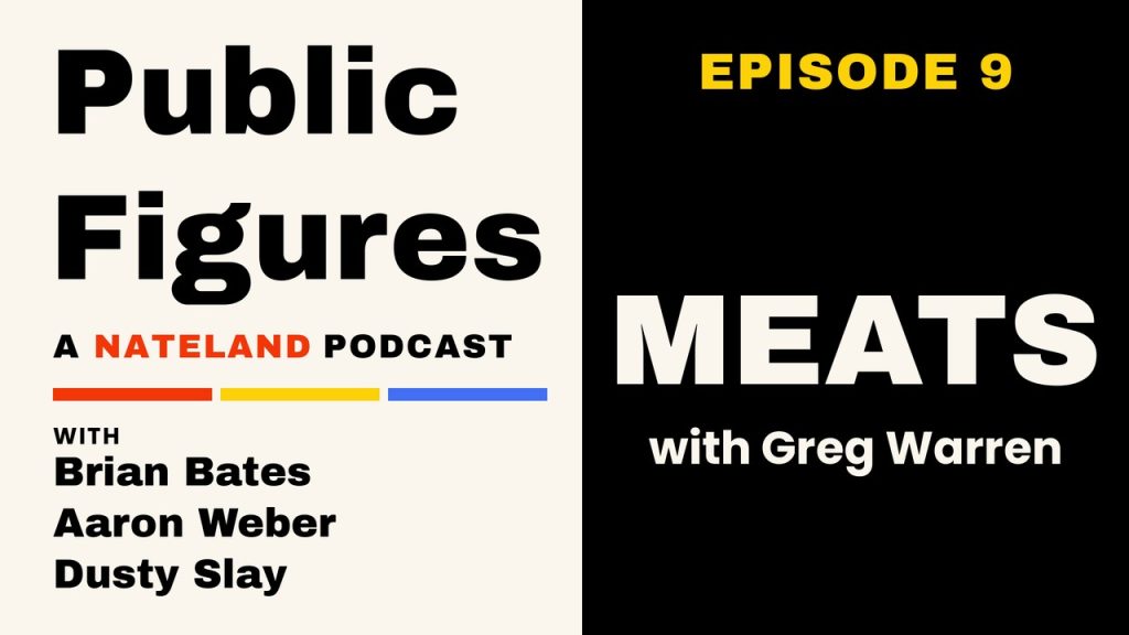 Public Figures (A Nateland Podcast) episode 9 with Brian Bates, Aaron Weber & Dusty Slay: Meats with Greg Warren