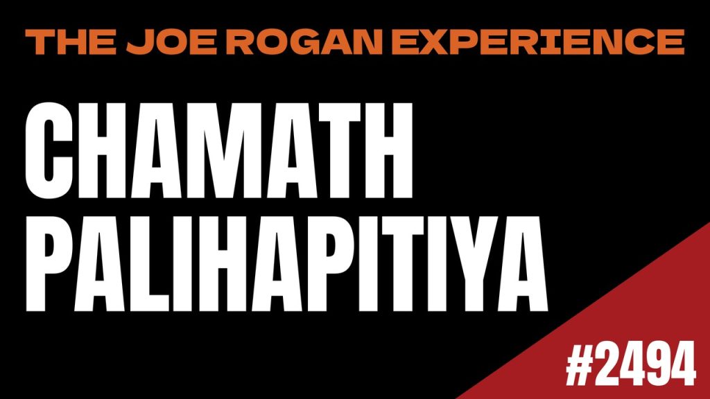 The Joe Rogan Experience #2494: Chamath Palihapitiya