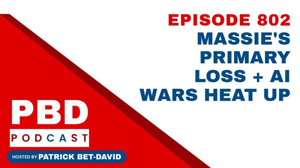 PBD Podcast Ep 802: Massie's Primary Loss + AI Wars Heat Up