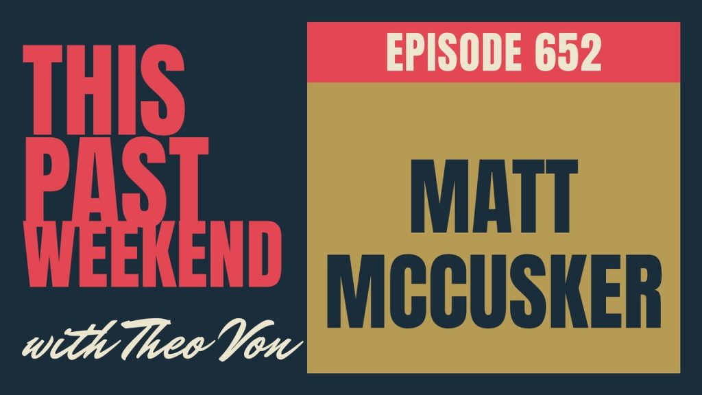This Past Weekend w/ Theo Von episode 652: Matt McCusker