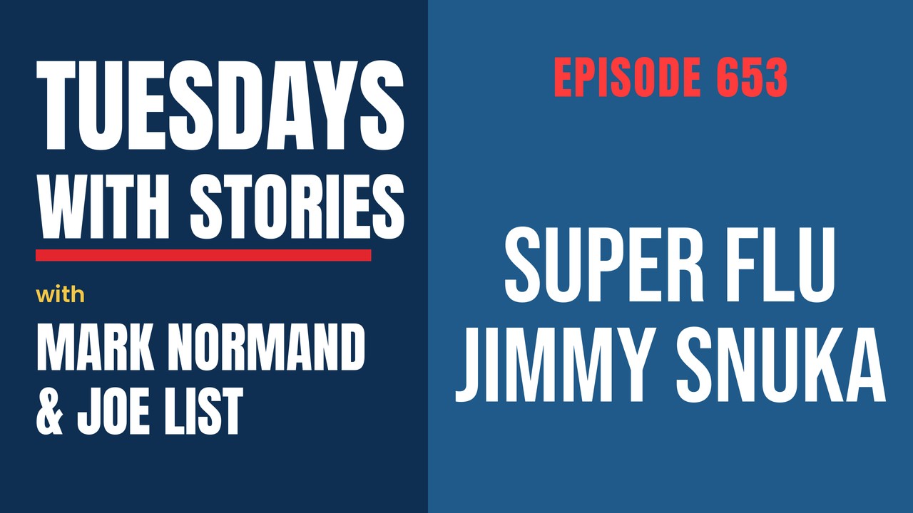 Tuesdays with Stories episode 653 with Mark Normand & Joe List: Super Flu Jimmy Snuka