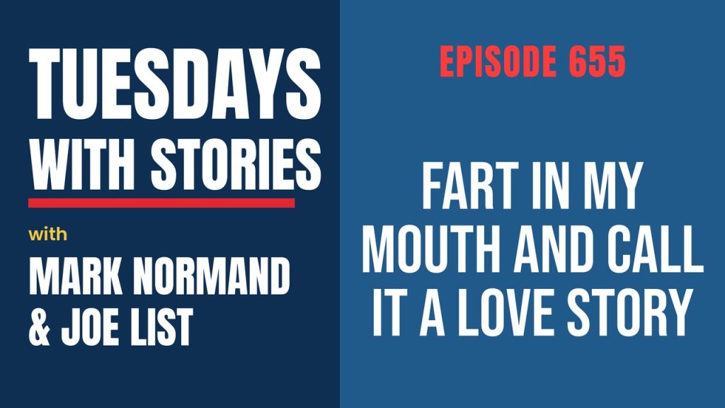Tuesdays with Stories episode 655 with Mark Normand & Joe List: Fart In My Mouth and Call It a Love Story