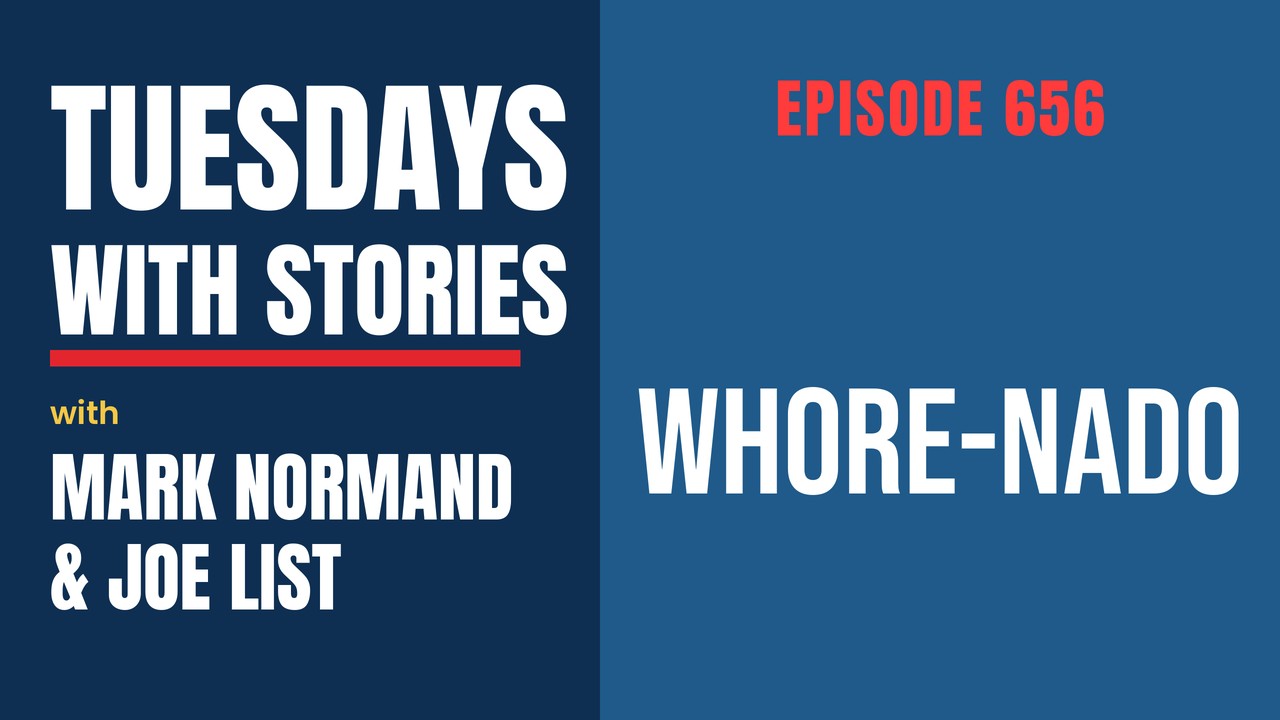 Tuesdays with Stories episode 656 with Mark Normand & Joe List: Whore-nado