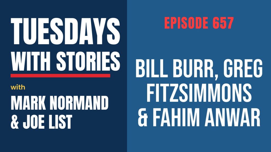 Tuesdays with Stories episode 657 with Mark Normand & Joe List: Bill Burr, Greg Fitzsimmons & Fahim Anwar