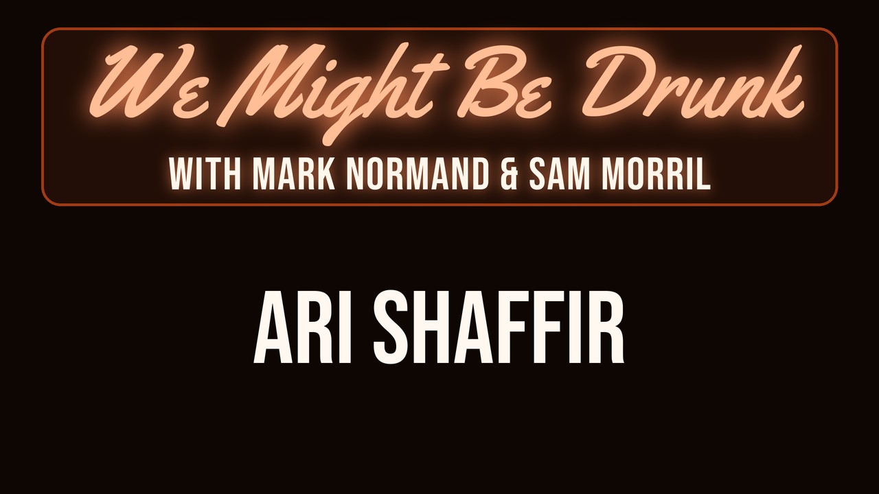 Ari Shaffir w/ Mark Normand & Sam Morril – We Might Be Drunk Podcast