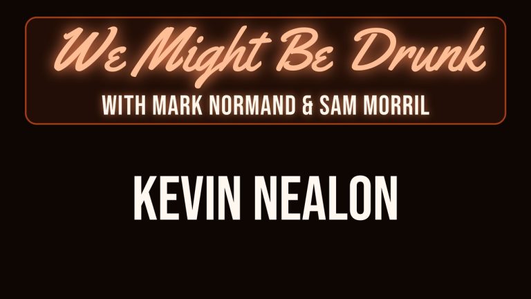 We Might Be Drunk with Mark Normand & Sam Morril: Kevin Nealon