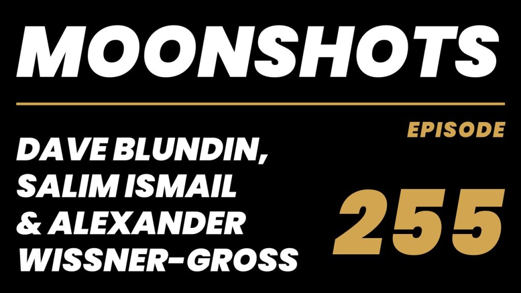 Moonshots episode 255: Dave Blundin, Salim Ismail & Alexander Wissner-Gross