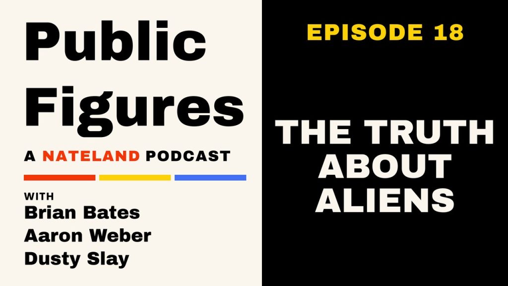 Public Figures (A Nateland Podcast) episode 18 with Brian Bates, Aaron Weber & Dusty Slay: The Truth About Aliens