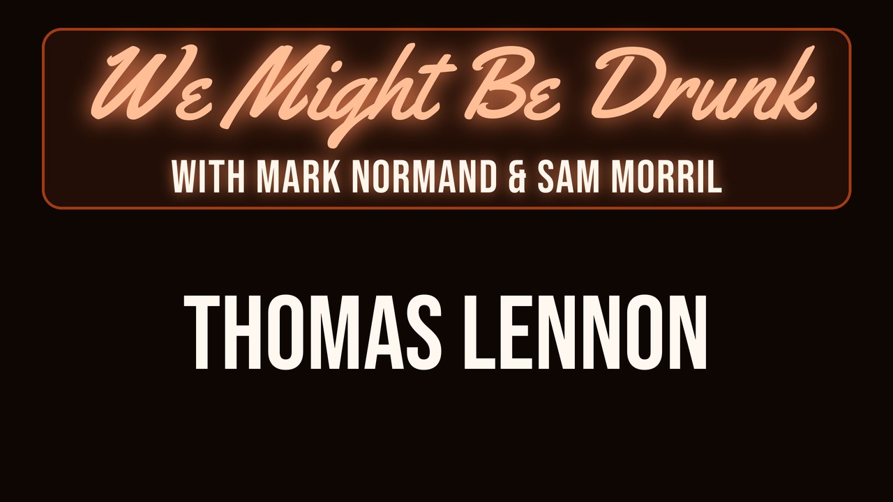 Thomas Lennon w/ Sam Morril & Mark Normand – We Might Be Drunk Podcast