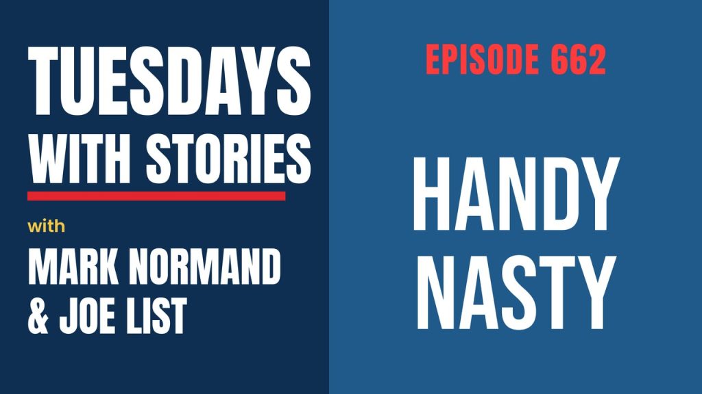 Tuesdays with Stories episode 662 with Mark Normand & Joe List: Handy Nasty