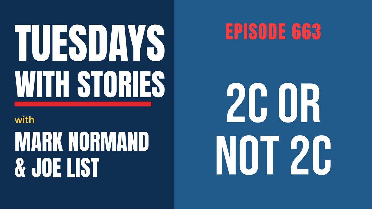 Tuesdays with Stories episode 663 with Mark Normand & Joe List: 2C or Not 2C