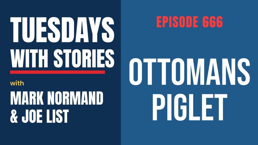 Tuesdays with Stories episode 666 with Mark Normand & Joe List: Ottomans Piglet