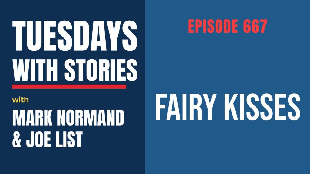 Tuesdays with Stories episode 667 with Mark Normand & Joe List: Fairy Kisses