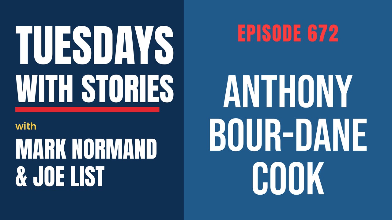 Tuesdays with Stories episode 672 with Mark Normand & Joe List: Anthony Bour-Dane Cook