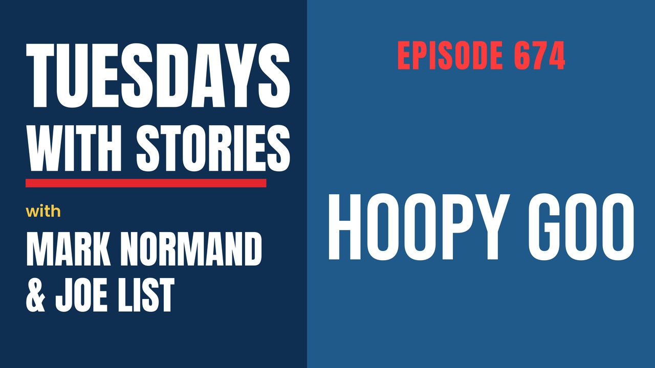 Tuesdays with Stories episode 674 with Mark Normand & Joe List: Hoopy Goo