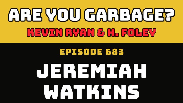 Are You Garbage Ep 683: Jeremiah Watkins