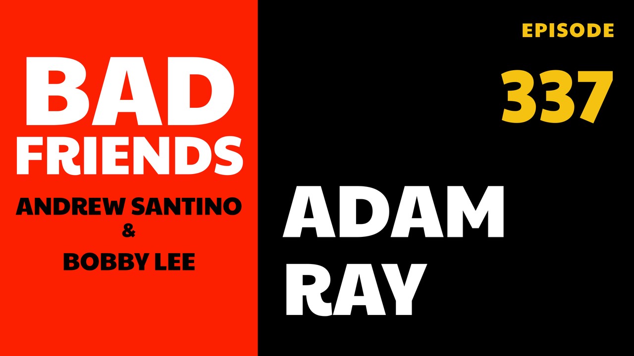 Bad Friends Ep 337: Adam Ray