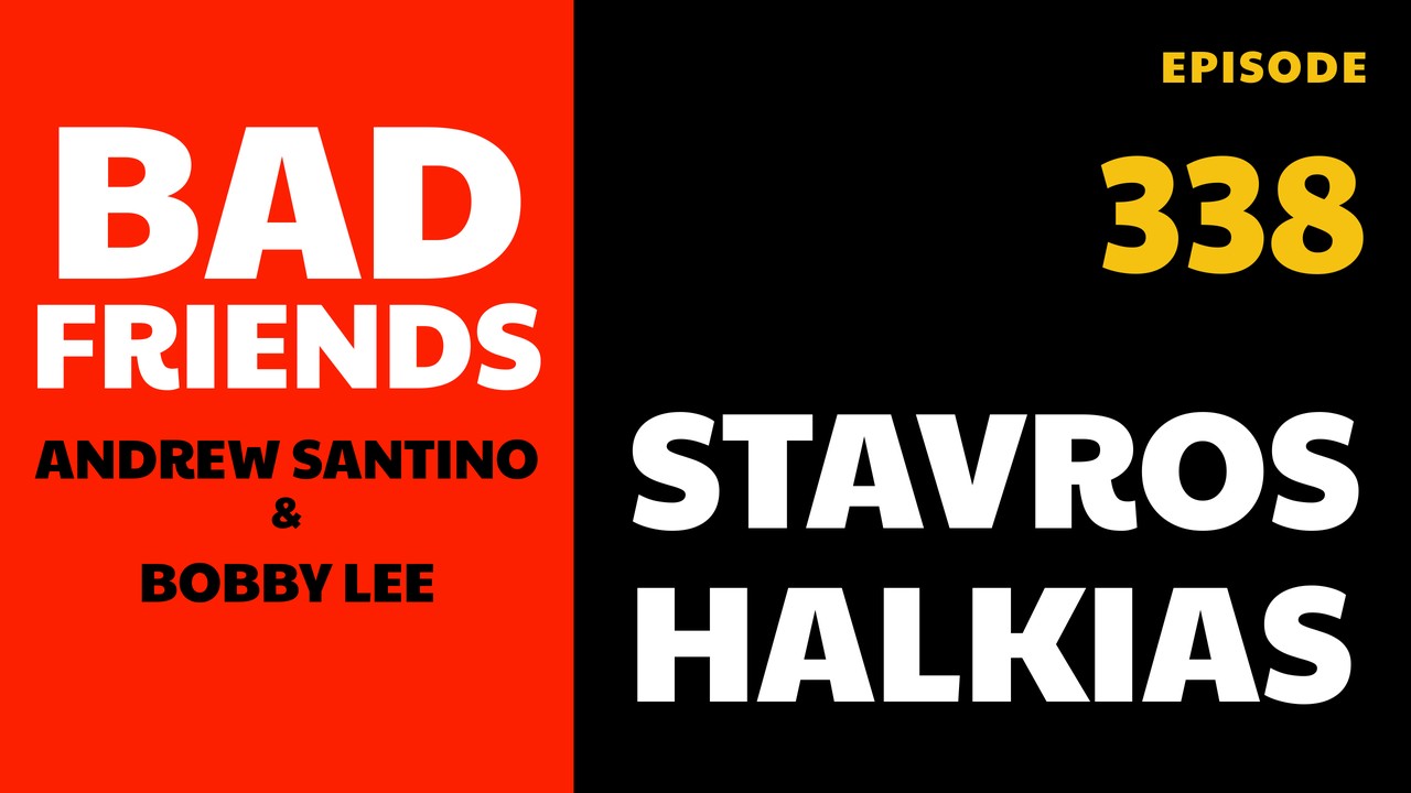 Bad Friends Ep 338: Stavros Halkias