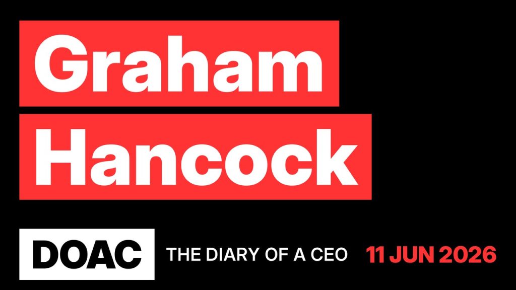 The Diary Of A CEO: Graham Hancock (11 Jun 2026)