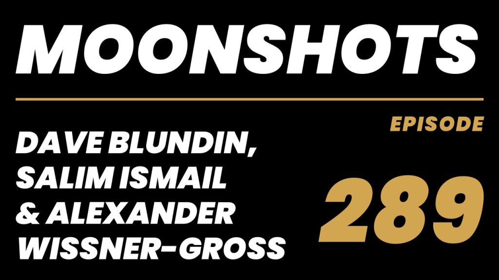 Moonshots episode 289: Dave Blundin, Salim Ismail & Alexander Wissner-Gross