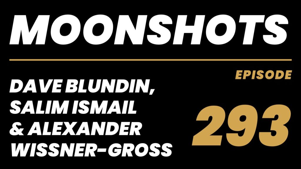 Moonshots episode 293: Dave Blundin, Salim Ismail & Alexander Wissner-Gross