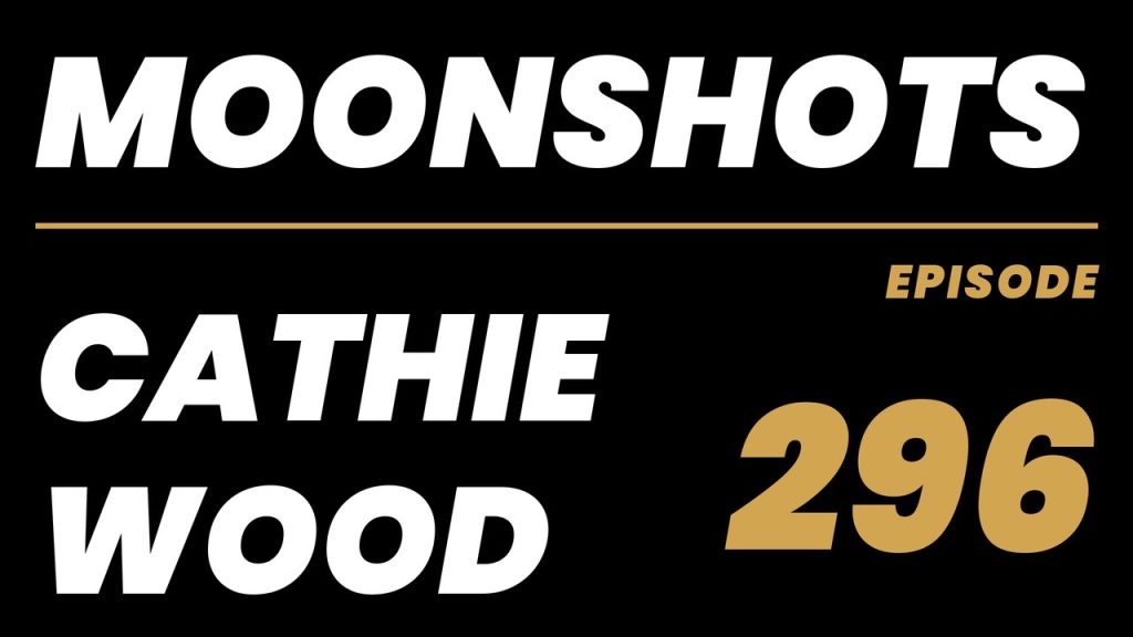 Moonshots episode 296: Cathie Wood