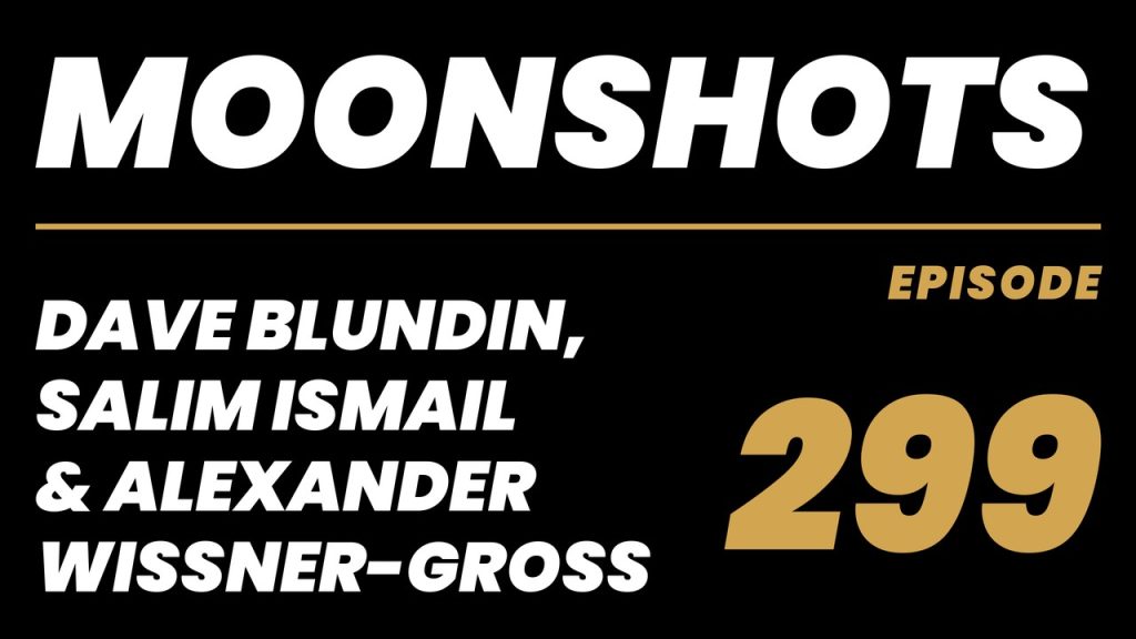 Moonshots episode 299: Dave Blundin, Salim Ismail & Alexander Wissner-Gross