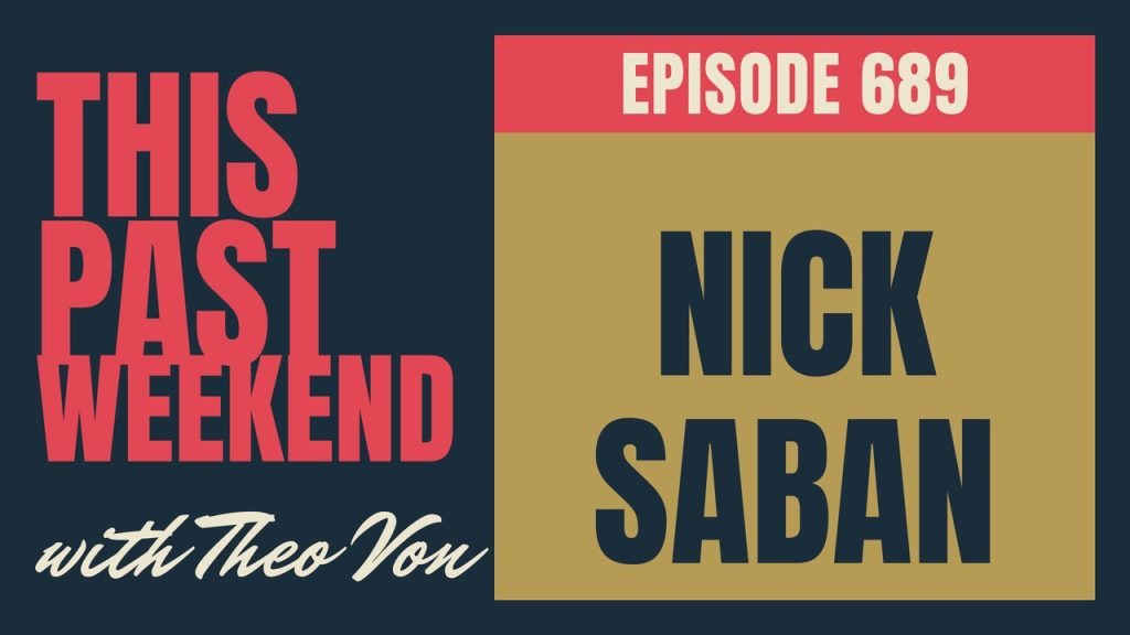 This Past Weekend w/ Theo Von episode 689: Nick Saban