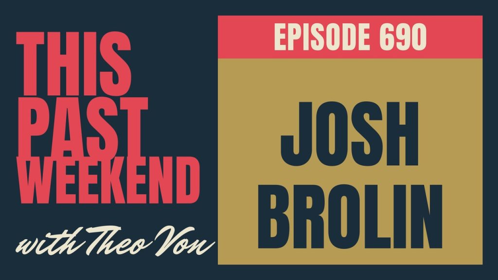 This Past Weekend #690 with Josh Brolin
