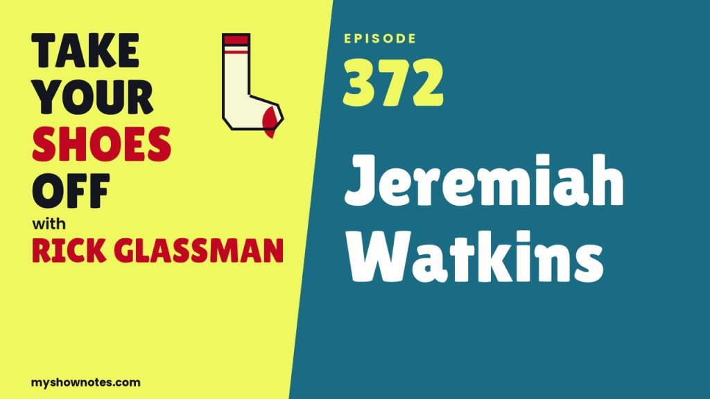 Take Your Shoes Off EP 372 with Jeremiah Watkins
