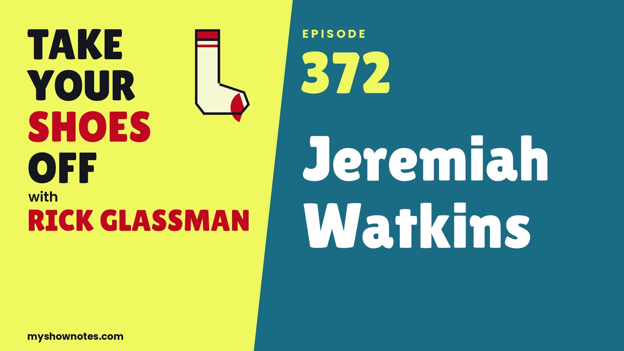 Take Your Shoes Off EP 372 with Jeremiah Watkins
