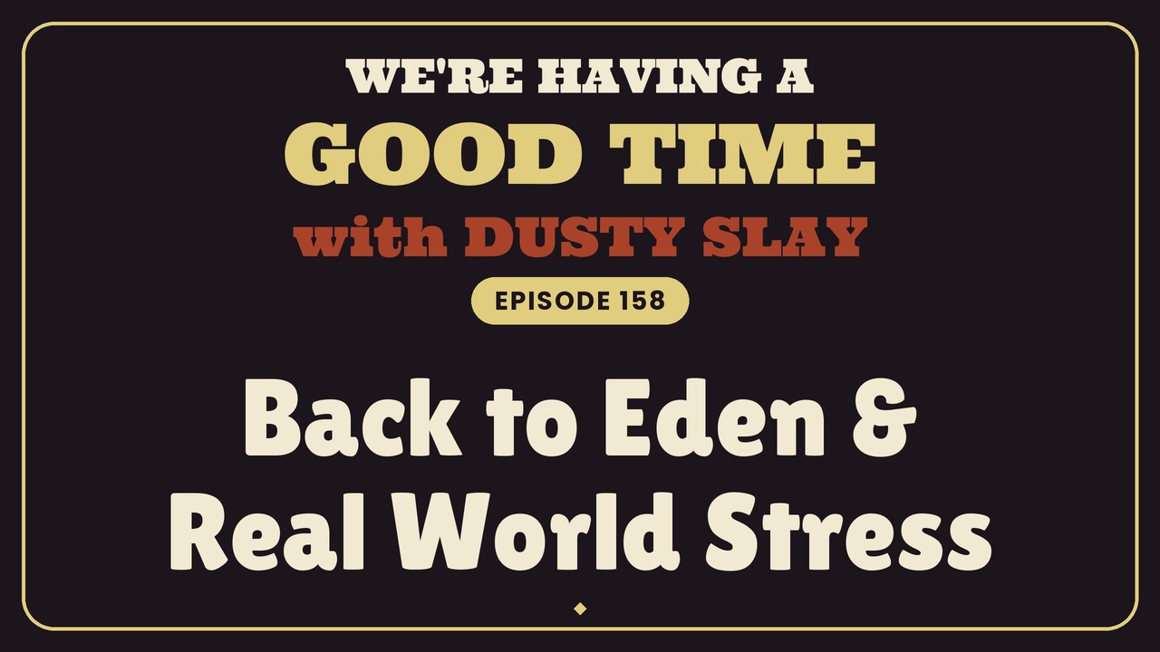 Back to Eden & Real World Stress — WHAGT Ep 158