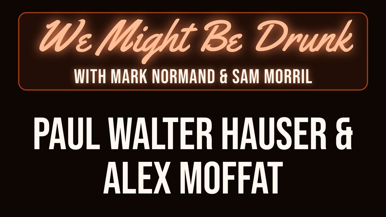 Paul Walter Hauser w/ Mark Normand & Sam Morril – Ft. Alex Moffat – We Might Be Drunk Podcast